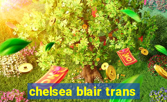 chelsea blair trans